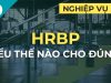 HRBP – Hiểu HR Business Partner như thế nào cho đúng?